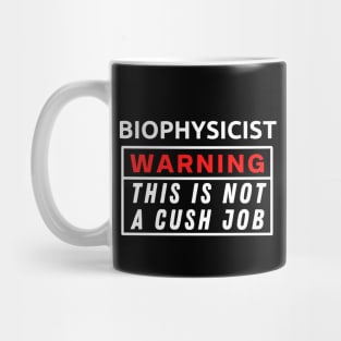 Biophysicist Warning This Is Not A Cush Job Mug